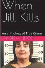 When Jill Kills An Anthology of True Crime af Andrea Nixon