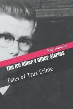 The Ice Killer and Other Stories Tales of True Crime af Ray Duncan