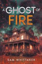 A Ghost of Fire af Sam Whittaker