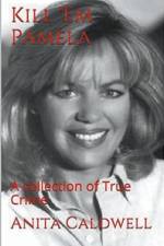 Kill Em Pamela A Collection of True Crime af Anita Caldwell