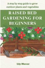 Raised Bed Gardening for Beginners af Lily Mercer