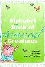 Alphabet Book of Whimsical Creatures af Amanda Sanford