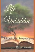 Life Unbidden af M Leigh Marrott