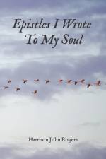 Epistles I Wrote to My Soul af Harrison John Rogers