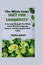 The Whole Foods Diet for Longevity af Freida Bailey