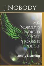 Mr. Nobody's Morbid Short Stories & Poetry af Heaven J Nobody