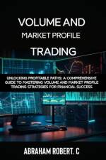 Volume and Market Profile Trading af Abraham Robert C