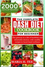 The Complete Dash Diet Cookbook for Beginners af Maria H Tee