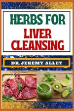 Herbs for Liver Cleansing af Jeremy Alley
