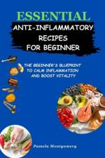 Essential Anti-inflammatory Recipes For Beginners af Pamela Montgomery