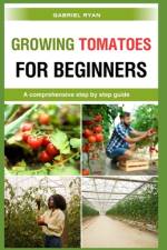 growing tomatoes for beginners af Gabriel Ryan