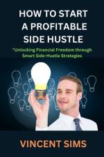 How to Start a Profitable Side Hustle af Vincent Sims