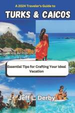 A 2024 Traveler's Guide to Turks and Caicos af Jeff L Derby