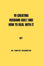 19 Cheating Husband Guilt and How to Deal with It af Timothy Kessington