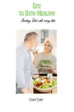 Eat to Stay Healthy af Clark Tyler