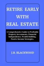 Retire Early with Real Estate af J B Blackwood
