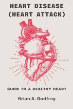 Heart Disease (Heart attack) af Brian A Godfrey