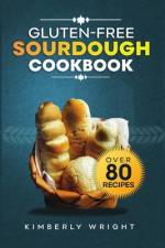 Gluten-free sourdough Cookbook af Kimberly Wright