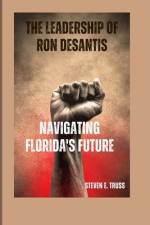 The Leadership of Ron DeSantis af Steven E Truss