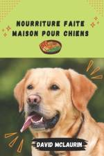 Nourriture Faite Maison Pour Chiens af David McLaurin