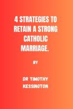 4 Strategies to Retain a Strong Catholic Marriage af Timothy Kessington