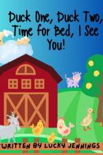 Duck One, Duck Two, Time for Bed, I See You! af Lucky Jennings
