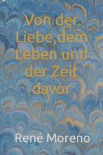 Von der Liebe, dem Leben und der Zeit davor af RenÃ© Moreno