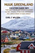 Nuuk Greenland Vacation Guide 2024 af Earl C Wilson