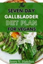 The Seven-Day Gallbladder Diet Plan For Vegans af Jerry V Hatcher