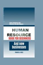 Human Resource Book for Beginners and New Businesses af Francis A Wiles