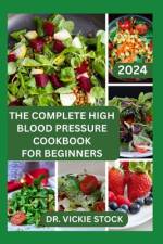 The Complete High Blood Pressure Cookbook for Beginners af Vickie Stock