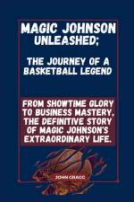 Magic Johnson Unleashed; The Journey of a Basketball Legend af John Gragg