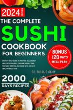 The Complete Sushi cookbook for beginners 2024 af Charlie Kemp