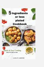 5 ingredient or Less Plated Cookbook 2024 af Laura W Gardner