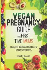 Vegan Pregnancy Guide for First Time Mums af Jennifer Osborne