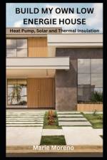 Build My Own Low Energie House af Marie Moreno