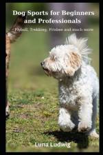 Dog Sports for Beginners and Professionals af Luna Ludwig