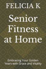 Senior Fitness at Home af Felicia K