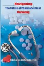 Navigating the Future of Pharmaceutical Marketing af Rizwan Raheem Ahmed