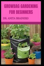 Growbag Gardening for Beginners af Anita Brainerd