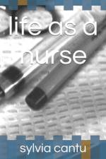life as a nurse af Sylvia Cantu