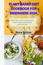 Plant Based Diet Cookbook for Beginners 2024 af Nora Bolton