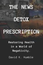 The News Detox Prescription af David K Humble