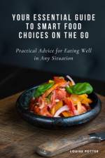 Your essential guide to smart food choices on the go af Louise Potter
