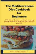 The Mediterranean Diet Cookbook for Beginners af Elizabeth V Yvette