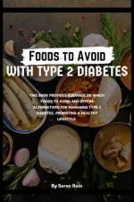 Foods to Avoid with Type 2 Diabetes af Seren Rain