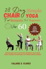 28 Day Simple Chair Yoga for Seniors and BeginnersOver 60 af Valarie D Flores
