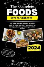 The Complete Foods Lists for Diabetes af Seren Rain