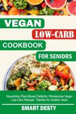 Vegan Low-Carb Cookbook for Seniors af Smart Desty
