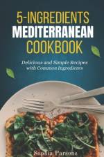 5 Ingredients Mediterranean COOKBOOK af Sophia Parsons